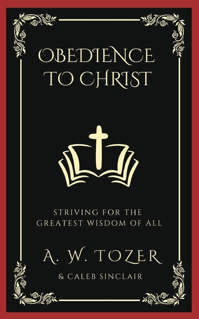 Obedience to Christ: Striving For the Greatest Wisdom of All - Ingram