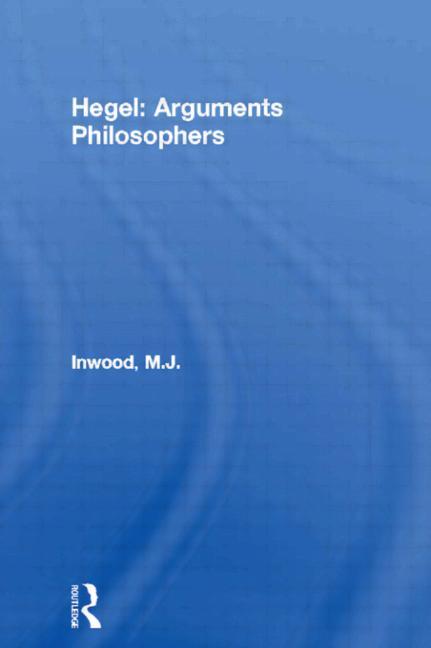 Hegel: Arguments Philosophers - Ingram