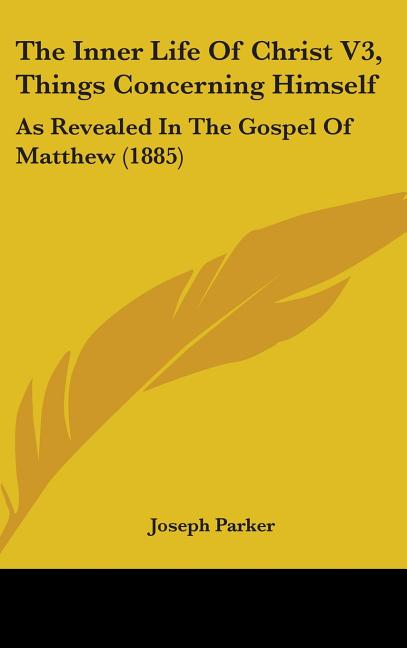 Inner Life Of Christ V3, Things Concerning Himself: As Revealed In The Gospel Of Matthew (1885) - Ingram