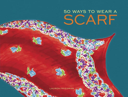 50 Ways to Wear a Scarf: (Fashion Books, Fall and Winter Fashion Books, Scarf Fashion Books) - Ingram