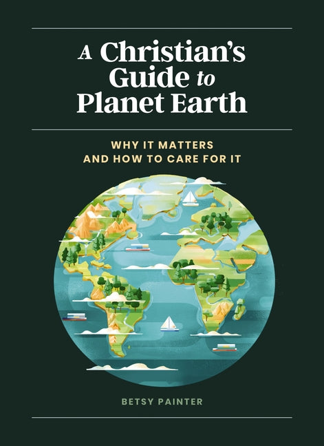 Christian's Guide to Planet Earth: Why It Matters and How to Care for It - Ingram