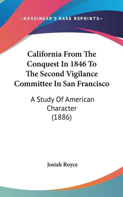 California From The Conquest In 1846 To The Second Vigilance Committee In San Francisco: A Study Of American Character (1886) - Ingram