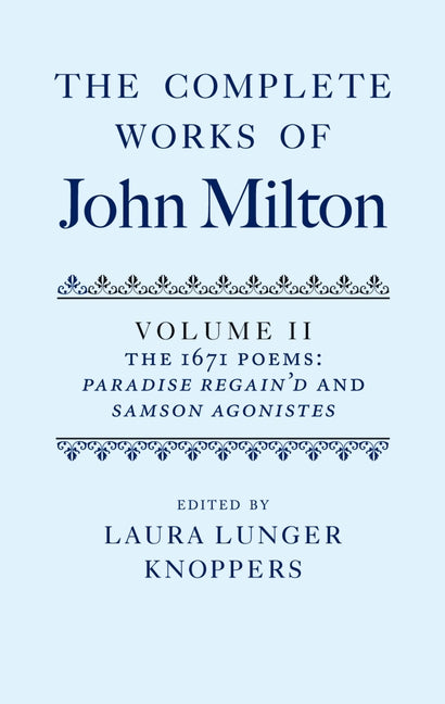 Complete Works of John Milton: Volume II: The 1671 Poems: Paradise Regain'd and Samson Agonistes - Ingram