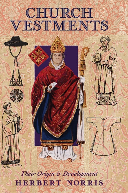Church Vestments: Their Origin and Development - Ingram