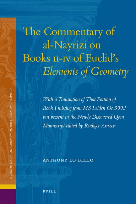 Commentary of Al-Nayrizi on Books II-IV of Euclid's Elements of Geometry: With a Translation of That Portion of Book I Missing from MS Leiden Or. 399. - Ingram
