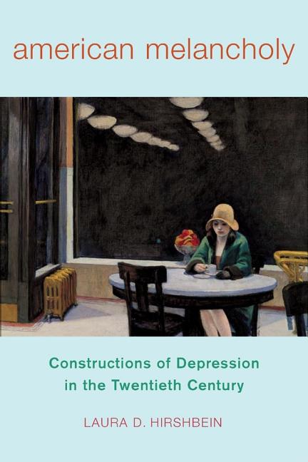 American Melancholy: Constructions of Depression in the Twentieth Century - Ingram