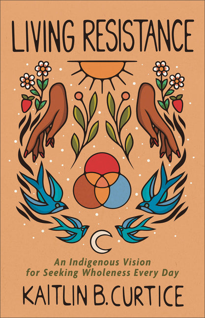 Living Resistance: An Indigenous Vision for Seeking Wholeness Every Day - Ingram