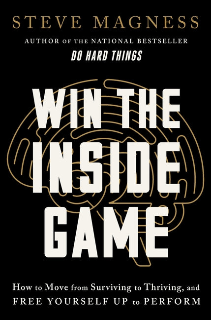 Win the Inside Game: How to Move from Surviving to Thriving, and Free Yourself Up to Perform - Ingram
