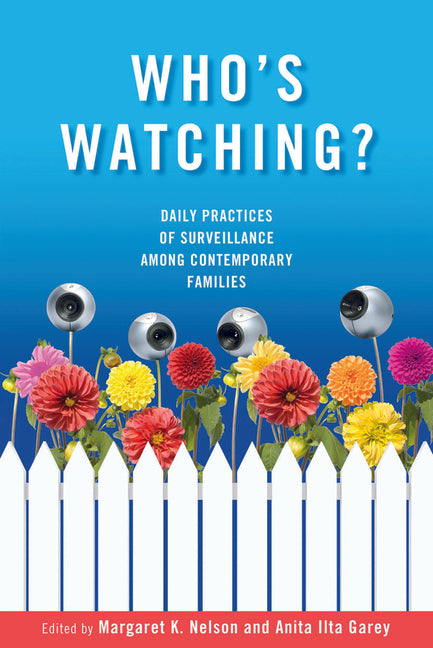 Who's Watching?: Daily Practices of Surveillance among Contemporary Families - Ingram