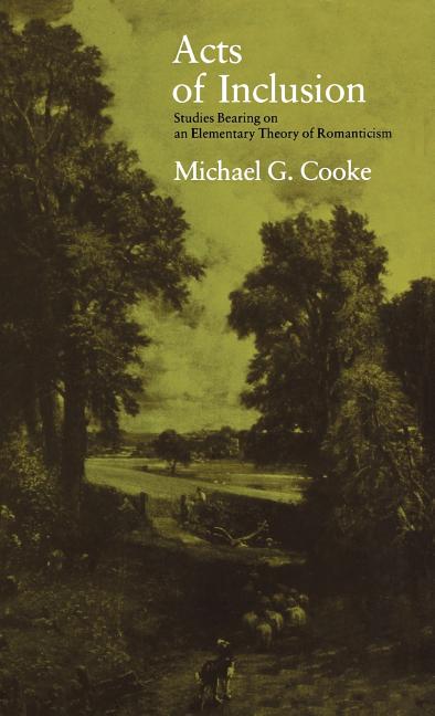 Acts of Inclusion: Studies Bearing on an Elementary Theory of Romanticism - Ingram