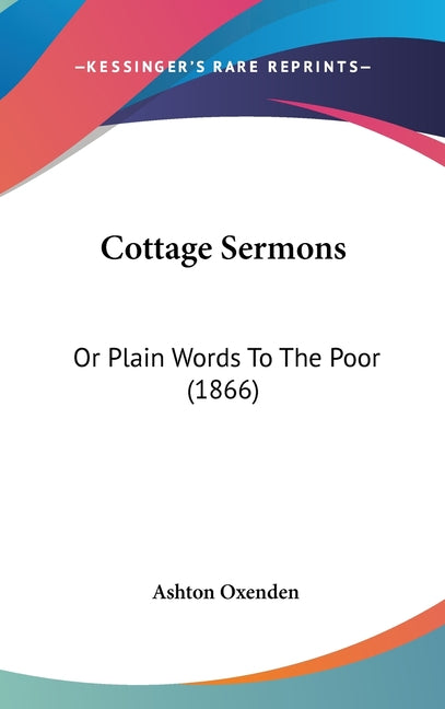Cottage Sermons: Or Plain Words To The Poor (1866) - Ingram