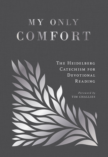 My Only Comfort: The Heidelberg Catechism for Devotional Reading - Ingram