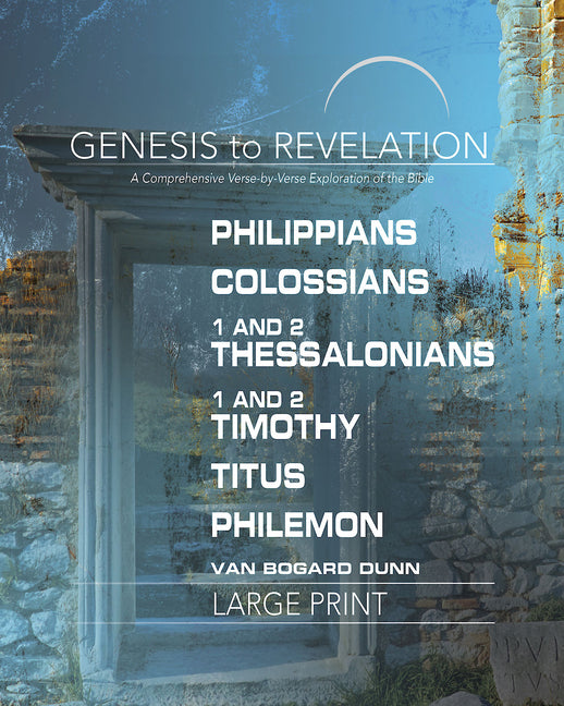 Genesis to Revelation: Philippians, Colossians, 1-2 Thessalonians, 1-2 Timothy, Titus, Philemon Participant Book: A Comprehensive Verse-By-Verse Explo - Ingram