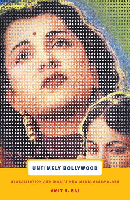 Untimely Bollywood: Globalization and India's New Media Assemblage - Ingram