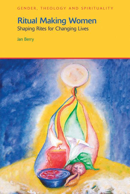 Ritual Making Women: Shaping Rites for Changing Lives - Ingram