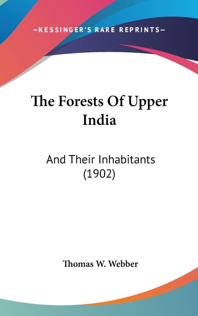 Forests Of Upper India: And Their Inhabitants (1902) - Ingram