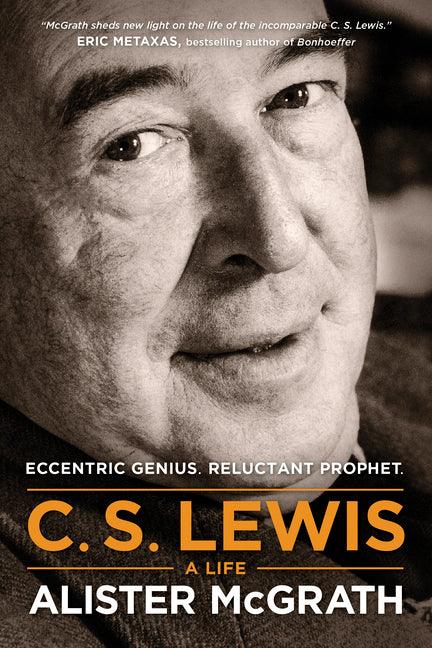 C. S. Lewis -- A Life: Eccentric Genius, Reluctant Prophet - stevensbooks