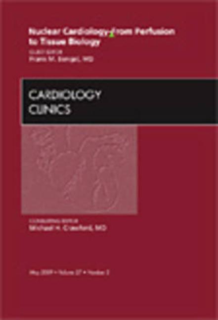 Nuclear Cardiology - From Perfusion to Tissue Biology, an Issue of Cardiology Clinics: Volume 27-2 - Ingram