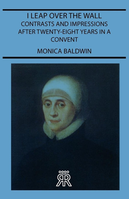 I Leap Over the Wall - Contrasts and Impressions After Twenty-Eight Years in a Convent - Ingram