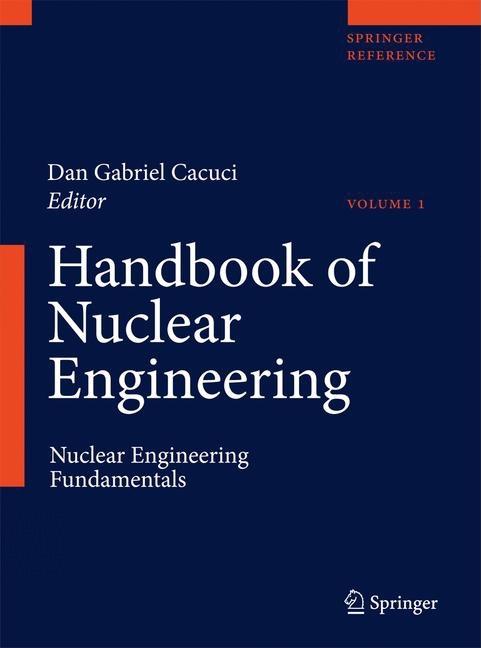 Handbook of Nuclear Engineering: Vol. 1: Nuclear Engineering Fundamentals; Vol. 2: Reactor Design; Vol. 3: Reactor Analysis; Vol. 4: Reactors of Gener - Ingram