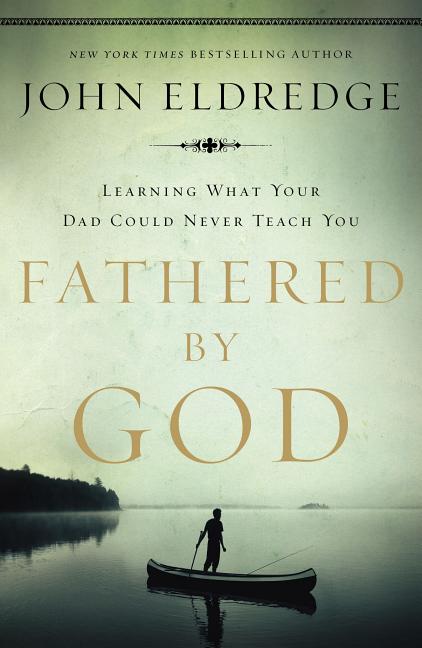 Fathered by God: Learning What Your Dad Could Never Teach You - Ingram