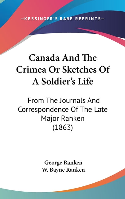 Canada And The Crimea Or Sketches Of A Soldier's Life: From The Journals And Correspondence Of The Late Major Ranken (1863) - Ingram