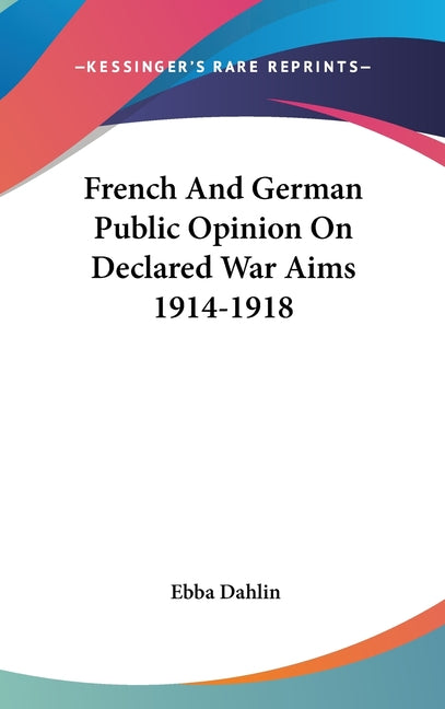 French And German Public Opinion On Declared War Aims 1914-1918 - Ingram