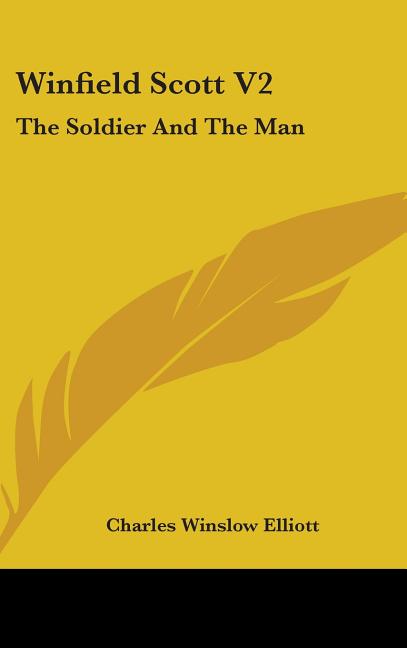 Winfield Scott V2: The Soldier And The Man - Ingram