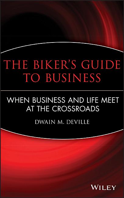 Biker's Guide to Business: When Business and Life Meet at the Crossroads - Ingram