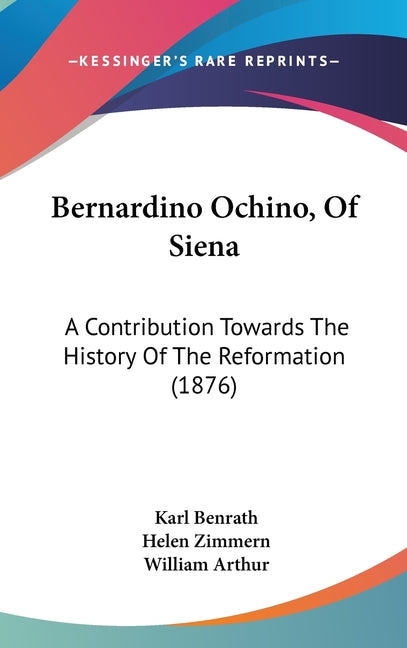 Bernardino Ochino, Of Siena: A Contribution Towards The History Of The Reformation (1876) - Ingram