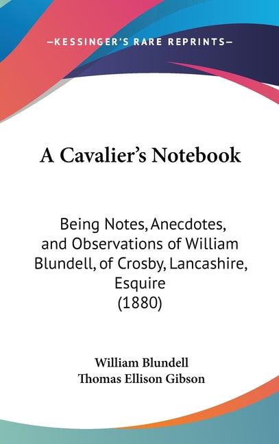 Cavalier's Notebook: Being Notes, Anecdotes, and Observations of William Blundell, of Crosby, Lancashire, Esquire (1880) - Ingram