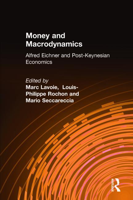 Money and Macrodynamics: Alfred Eichner and Post-Keynesian Economics - Ingram