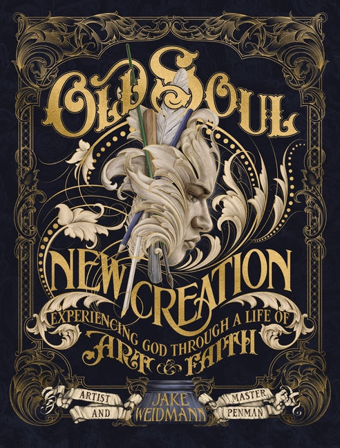 Old Soul, New Creation: Experiencing God Through a Life of Art and Faith - Ingram