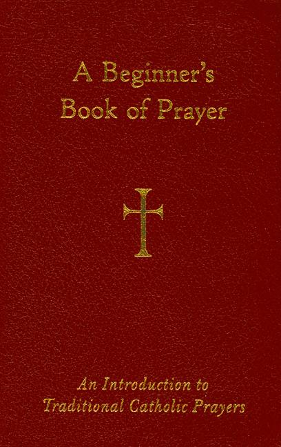 Beginner's Book of Prayer: An Introduction to Traditional Catholic Prayers - Ingram