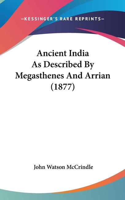 Ancient India As Described By Megasthenes And Arrian (1877) - Ingram