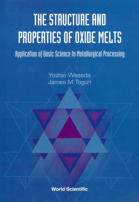 Structure and Properties of Oxide Melts, The: Application of Basic Science to Metallurgical Processing - Ingram