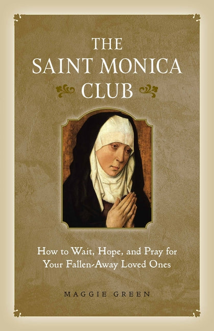 Saint Monica Club: How to Wait, Hope, and Pray for Your Fallen-Away Loved Ones - Ingram