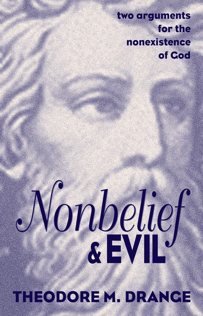 Nonbelief and Evil: Two Arguments for the Nonexistence of God - Ingram