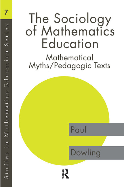 Sociology of Mathematics Education: Mathematical Myths / Pedagogic Texts - Ingram