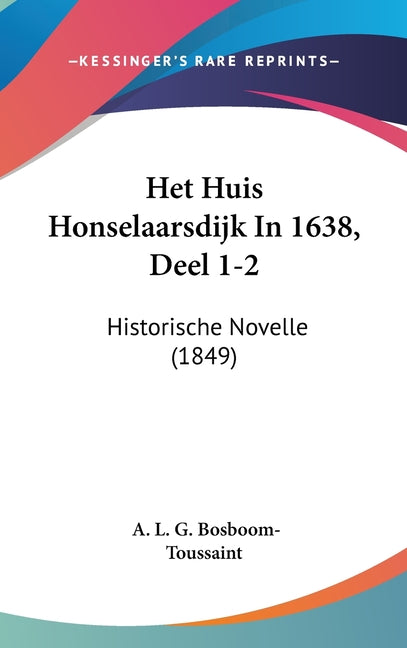 Het Huis Honselaarsdijk In 1638, Deel 1-2: Historische Novelle (1849) - Ingram