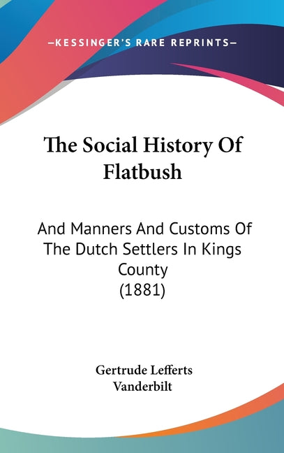 Social History Of Flatbush: And Manners And Customs Of The Dutch Settlers In Kings County (1881) - Ingram
