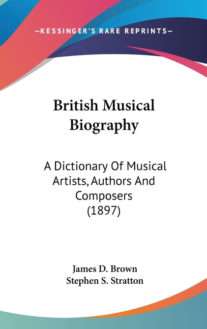 British Musical Biography: A Dictionary Of Musical Artists, Authors And Composers (1897) - Ingram