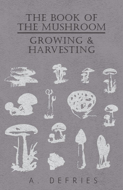 Book of the Mushroom: Growing & Harvesting - Ingram