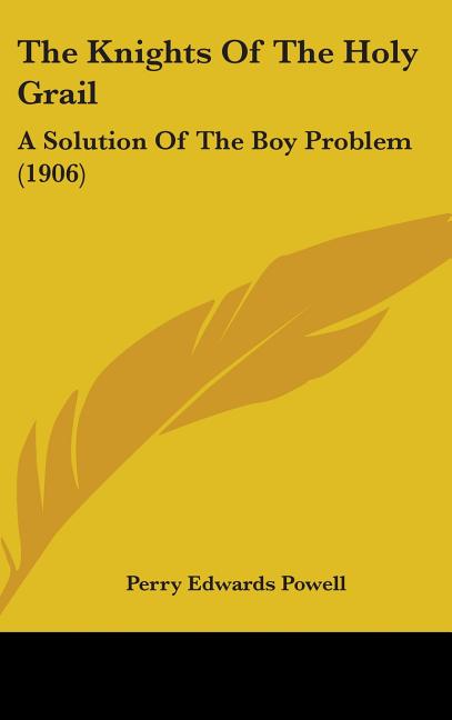 Knights Of The Holy Grail: A Solution Of The Boy Problem (1906) - Ingram
