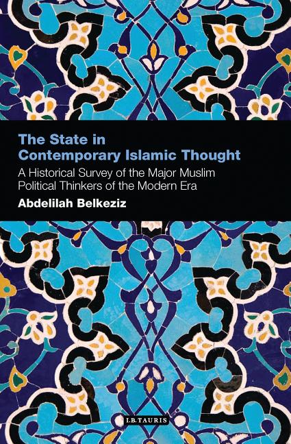 State in Contemporary Islamic Thought: A Historical Survey of the Major Muslim Political Thinkers of the Modern Era - Ingram