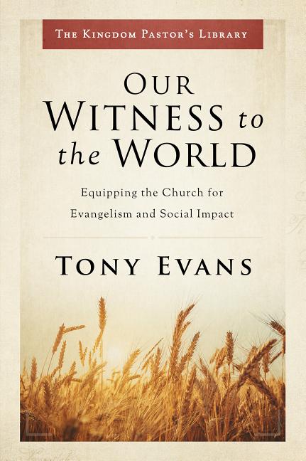 Our Witness to the World: Equipping the Church for Evangelism and Social Impact - Ingram