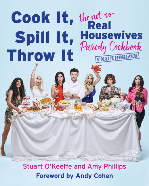 Cook It, Spill It, Throw It: The Not-So-Real Housewives Parody Cookbook - Ingram