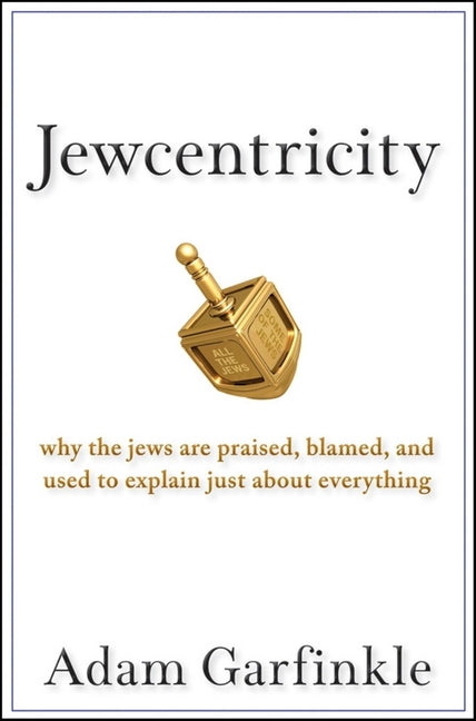 Jewcentricity: Why the Jews Are Praised, Blamed, and Used to Explain Just about Everything - Ingram