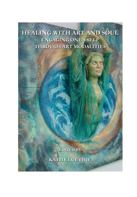 Healing with Art and Soul: Engaging Oneâ (Tm)S Self Through Art Modalities [With CDROM] - Ingram