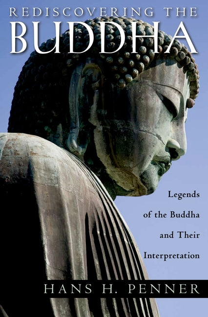 Rediscovering the Buddha: The Legends and Their Interpretations - Ingram